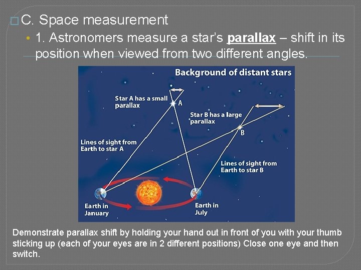� C. Space measurement • 1. Astronomers measure a star’s parallax – shift in