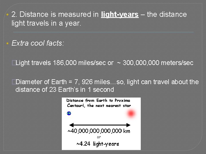  • 2. Distance is measured in light-years – the distance light travels in