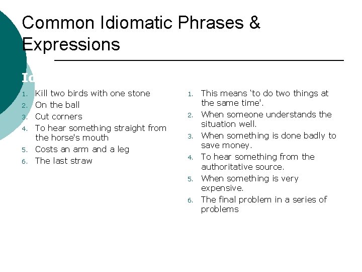 Common Idiomatic Phrases & Expressions Idiom 1. 2. 3. 4. 5. 6. Kill two
