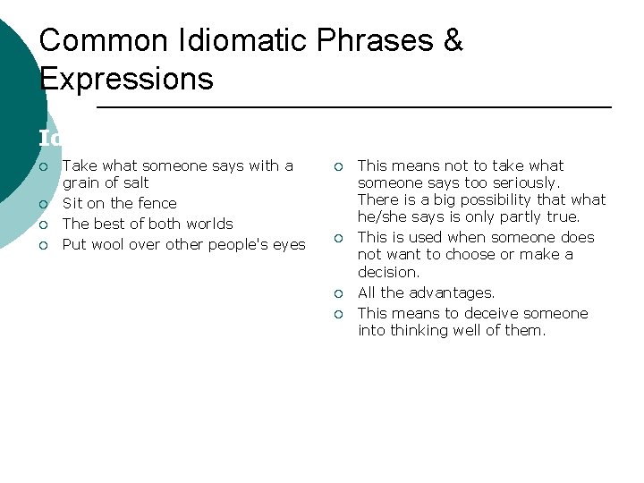 Common Idiomatic Phrases & Expressions Idiom ¡ ¡ Take what someone says with a