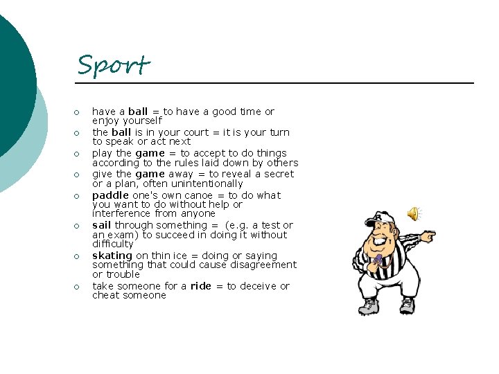 Sport ¡ ¡ ¡ ¡ have a ball = to have a good time