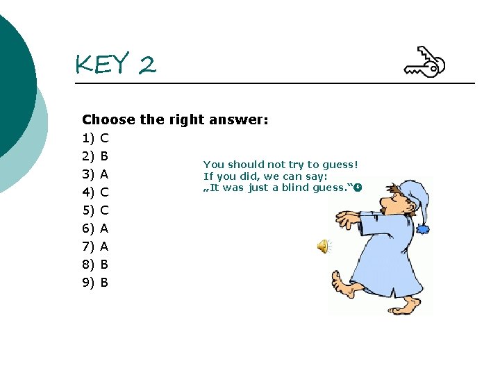 KEY 2 Choose the right answer: 1) 2) 3) 4) 5) 6) 7) 8)