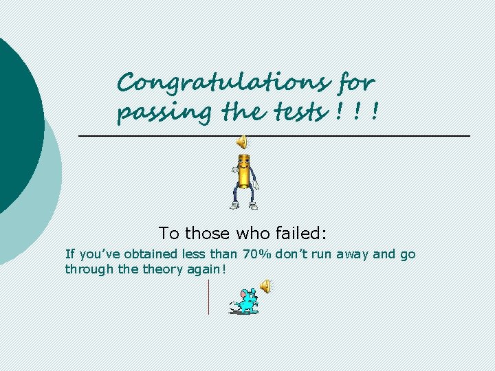 Congratulations for passing the tests ! ! ! To those who failed: If you’ve