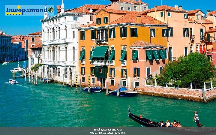 España, Italia, Costa Azul Venice: Gondola trip (optional). 