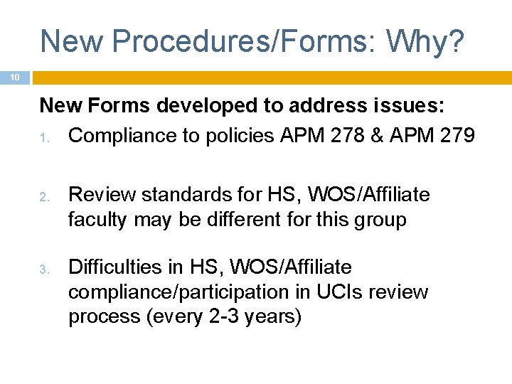 New Procedures/Forms: Why? 10 New Forms developed to address issues: 1. Compliance to policies