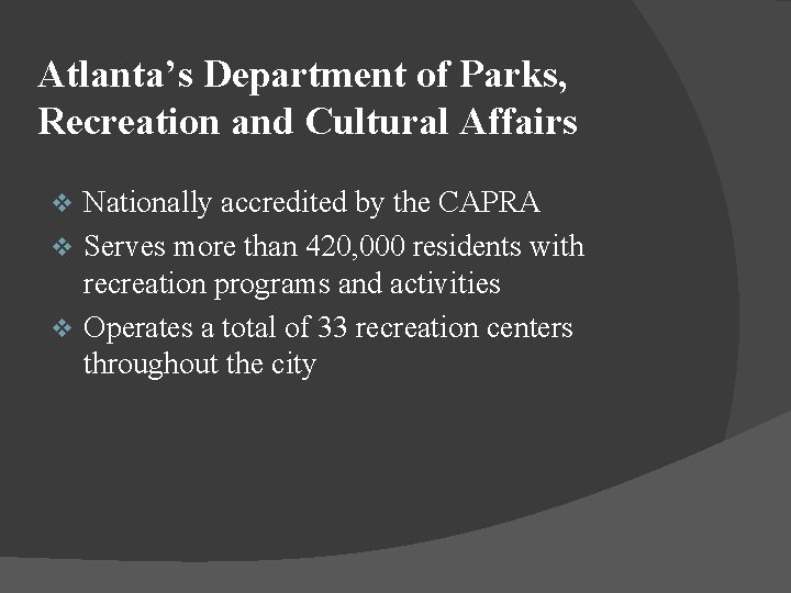 Atlanta’s Department of Parks, Recreation and Cultural Affairs Nationally accredited by the CAPRA v