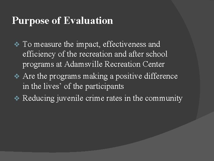 Purpose of Evaluation To measure the impact, effectiveness and efficiency of the recreation and