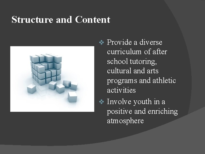 Structure and Content Provide a diverse curriculum of after school tutoring, cultural and arts