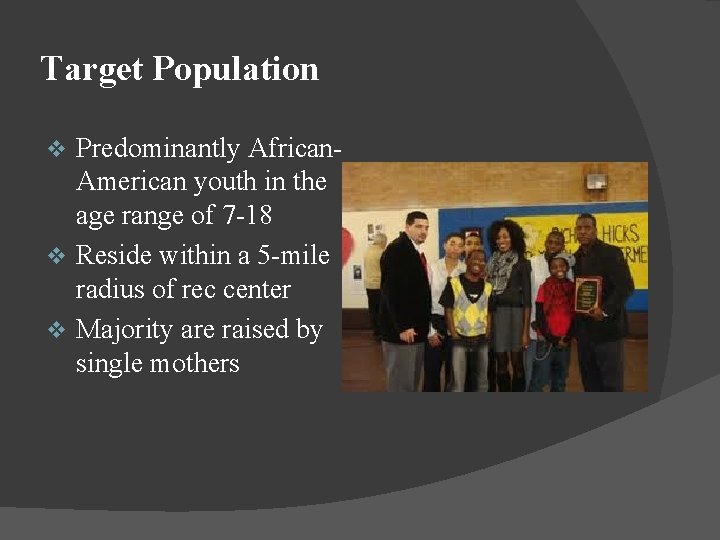 Target Population Predominantly African. American youth in the age range of 7 -18 v