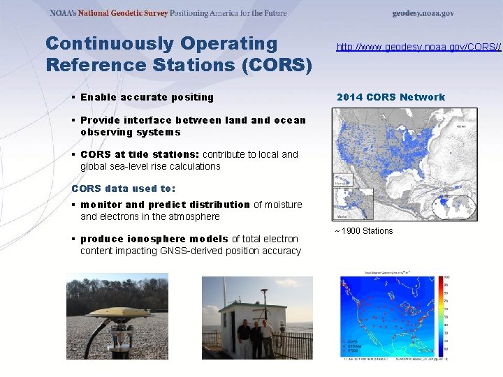 Continuously Operating Reference Stations (CORS) § Enable accurate positing http: //www. geodesy. noaa. gov/CORS//