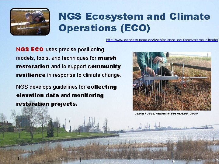 NGS Ecosystem and Climate Operations (ECO) http: //www. geodesy. noaa. gov/web/science_edu/ecosystems_climate/ NGS ECO uses