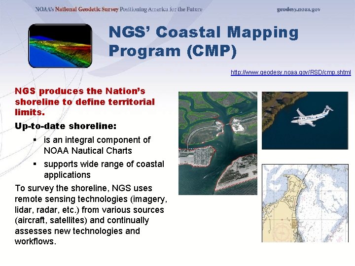 NGS’ Coastal Mapping Program (CMP) http: //www. geodesy. noaa. gov/RSD/cmp. shtml NGS produces the