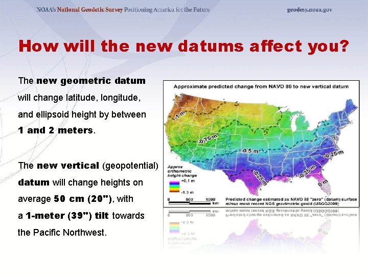 How will the new datums affect you? The new geometric datum will change latitude,