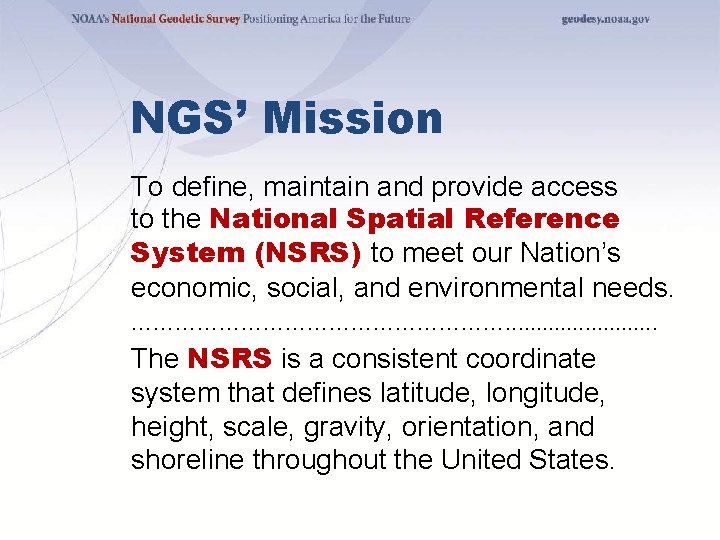 NGS’ Mission To define, maintain and provide access to the National Spatial Reference System