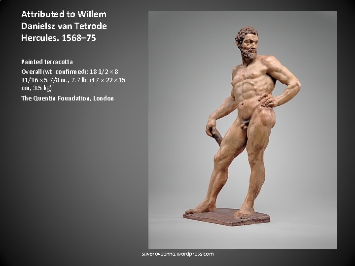 Attributed to Willem Danielsz van Tetrode Hercules. 1568– 75 Painted terracotta Overall (wt. confirmed):