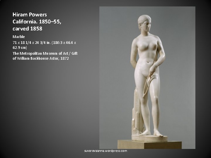 Hiram Powers California. 1850– 55, carved 1858 Marble 71 x 18 1/4 x 24