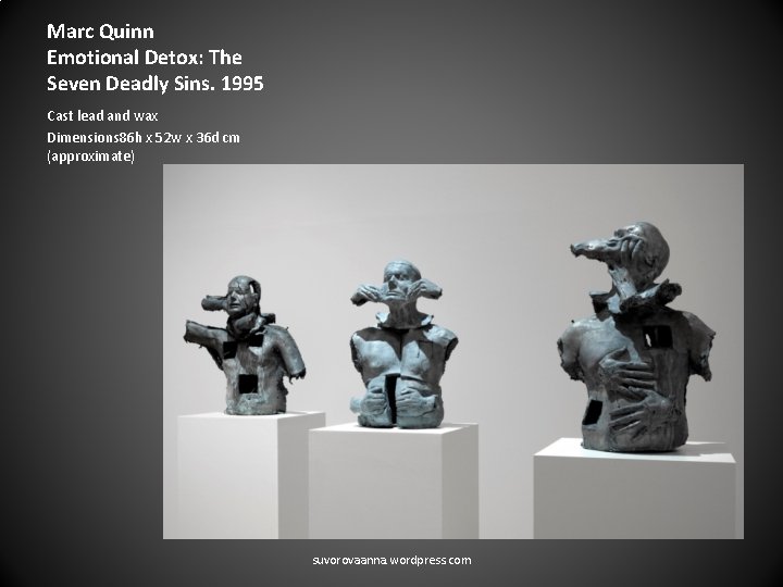 Marc Quinn Emotional Detox: The Seven Deadly Sins. 1995 Cast lead and wax Dimensions