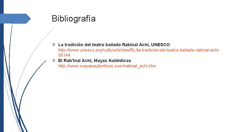 Bibliografía La tradición del teatro bailado Rabinal Achí, UNESCO http: //www. unesco. org/culture/ich/es/RL/la-tradicion-del-teatro-bailado-rabinal-achi 00144