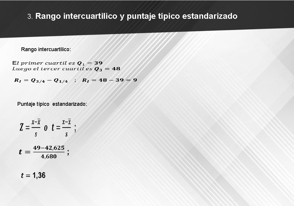 3. Rango intercuartìlico y puntaje típico estandarizado Rango intercuartilico: Puntaje típico estandarizado: 