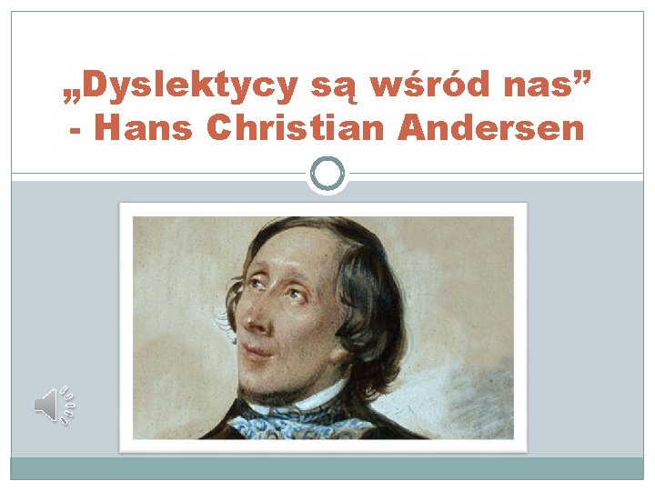 „Dyslektycy są wśród nas” - Hans Christian Andersen 