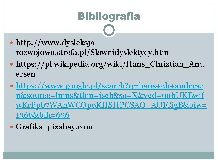 Bibliografia http: //www. dysleksja- rozwojowa. strefa. pl/Slawnidyslektycy. htm https: //pl. wikipedia. org/wiki/Hans_Christian_And ersen https: