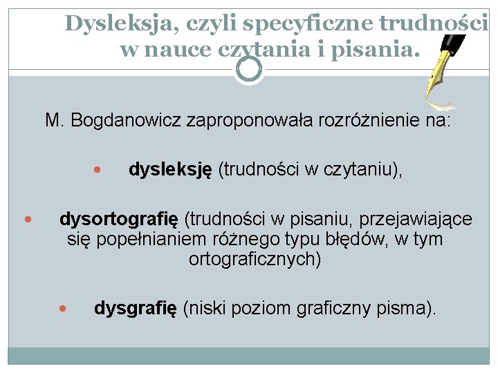 Dysleksja, czyli specyficzne trudności w nauce czytania i pisania. M. Bogdanowicz zaproponowała rozróżnienie na: