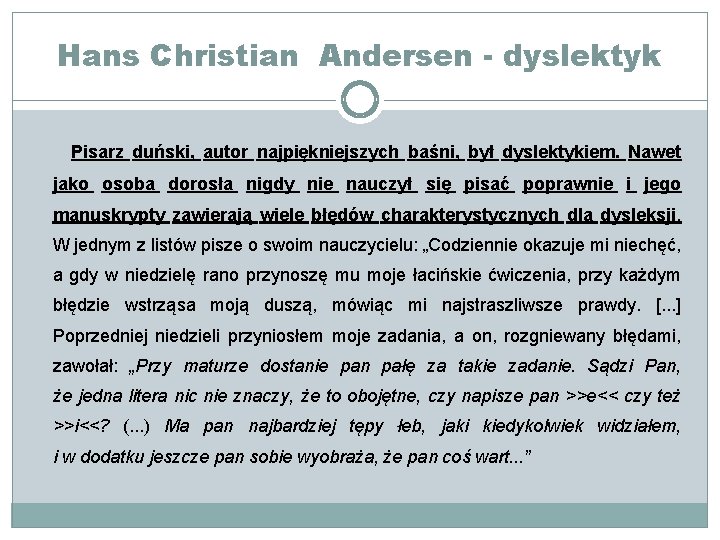 Hans Christian Andersen - dyslektyk Pisarz duński, autor najpiękniejszych baśni, był dyslektykiem. Nawet jako