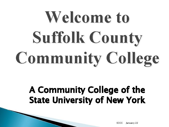 Welcome to Suffolk County Community College A Community College of the State University of