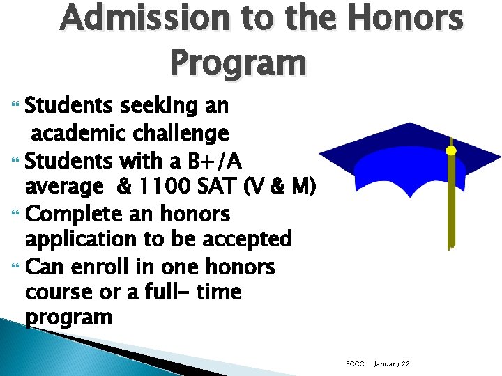 Admission to the Honors Program Students seeking an academic challenge Students with a B+/A