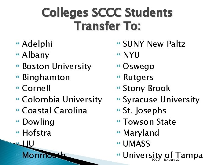 Colleges SCCC Students Transfer To: Adelphi Albany Boston University Binghamton Cornell Colombia University Coastal