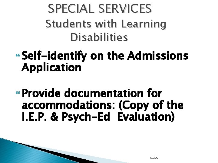 SPECIAL SERVICES Students with Learning Disabilities Self-identify Application on the Admissions Provide documentation for