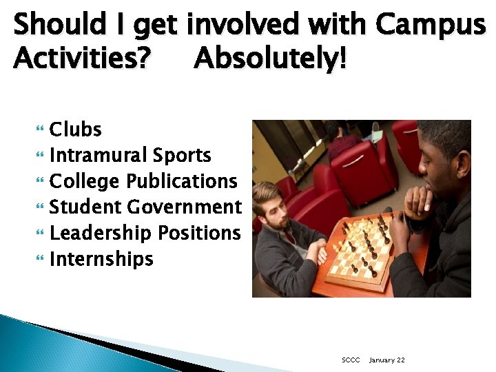 Should I get involved with Campus Activities? Absolutely! Clubs Intramural Sports College Publications Student