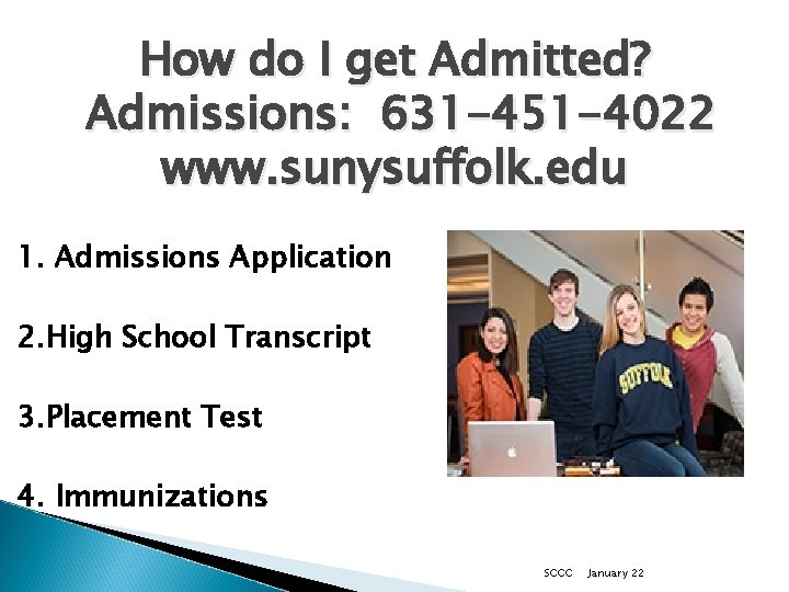 How do I get Admitted? Admissions: 631 -451 -4022 www. sunysuffolk. edu 1. Admissions