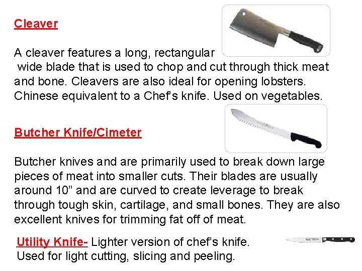 Cleaver A cleaver features a long, rectangular wide blade that is used to chop Cleaver A cleaver features a long, rectangular wide blade that is used to chop