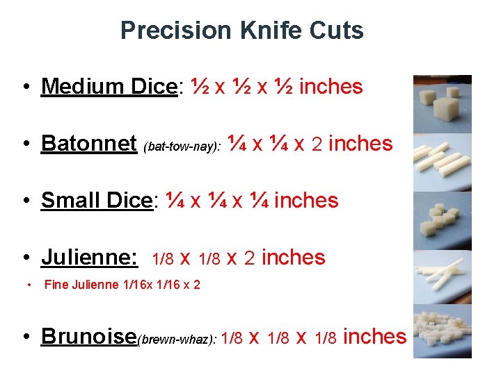 Precision Knife Cuts • Medium Dice: ½ x ½ inches • Batonnet (bat-tow-nay): ¼