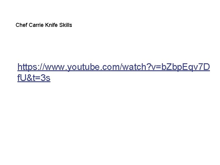 Chef Carrie Knife Skills https: //www. youtube. com/watch? v=b. Zbp. Eqv 7 D f. Chef Carrie Knife Skills https: //www. youtube. com/watch? v=b. Zbp. Eqv 7 D f.