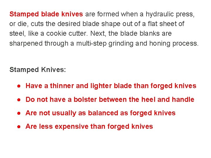 Stamped blade knives are formed when a hydraulic press, or die, cuts the desired Stamped blade knives are formed when a hydraulic press, or die, cuts the desired