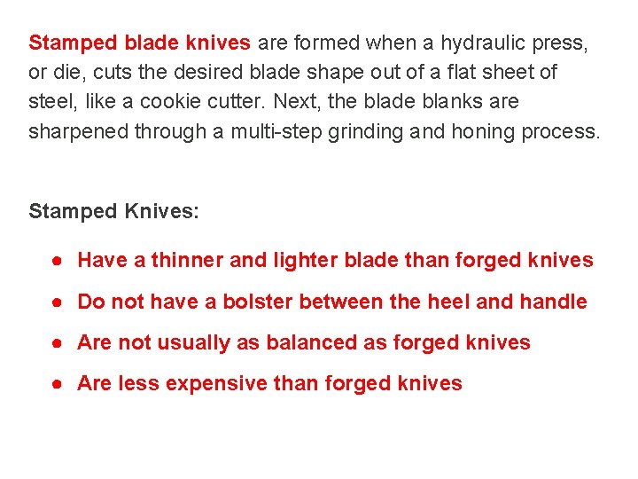 Stamped blade knives are formed when a hydraulic press, or die, cuts the desired