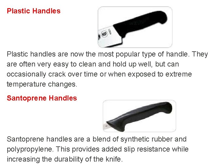 Plastic Handles Plastic handles are now the most popular type of handle. They are