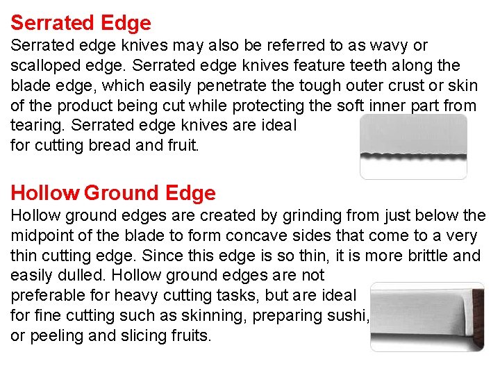 Serrated Edge Serrated edge knives may also be referred to as wavy or scalloped