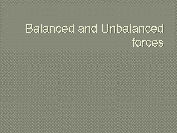 Balanced and Unbalanced forces 