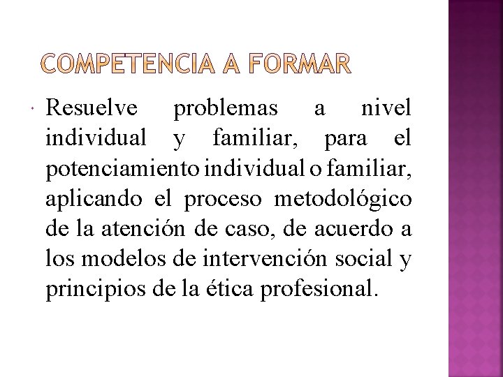 Resuelve problemas a nivel individual y familiar, para el potenciamiento individual o familiar, Resuelve problemas a nivel individual y familiar, para el potenciamiento individual o familiar,