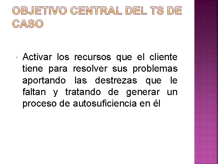 Activar los recursos que el cliente tiene para resolver sus problemas aportando las Activar los recursos que el cliente tiene para resolver sus problemas aportando las