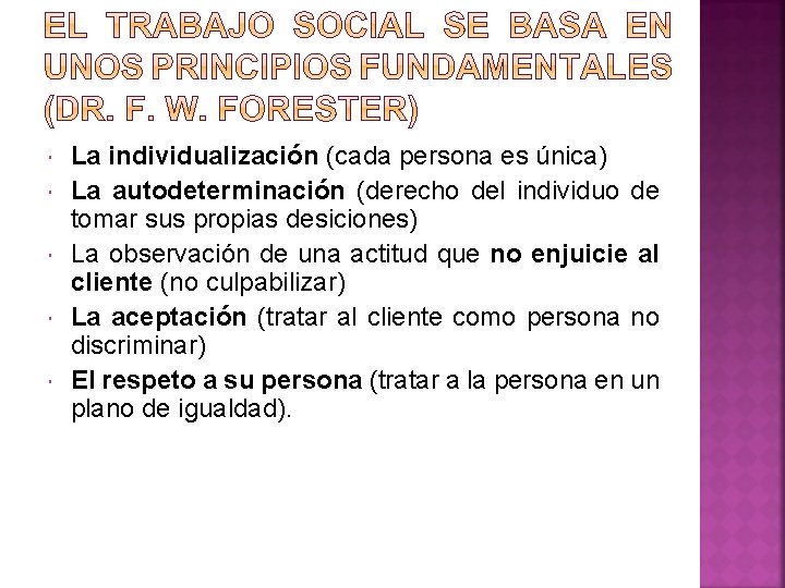 La individualización (cada persona es única) La autodeterminación (derecho del individuo de tomar La individualización (cada persona es única) La autodeterminación (derecho del individuo de tomar