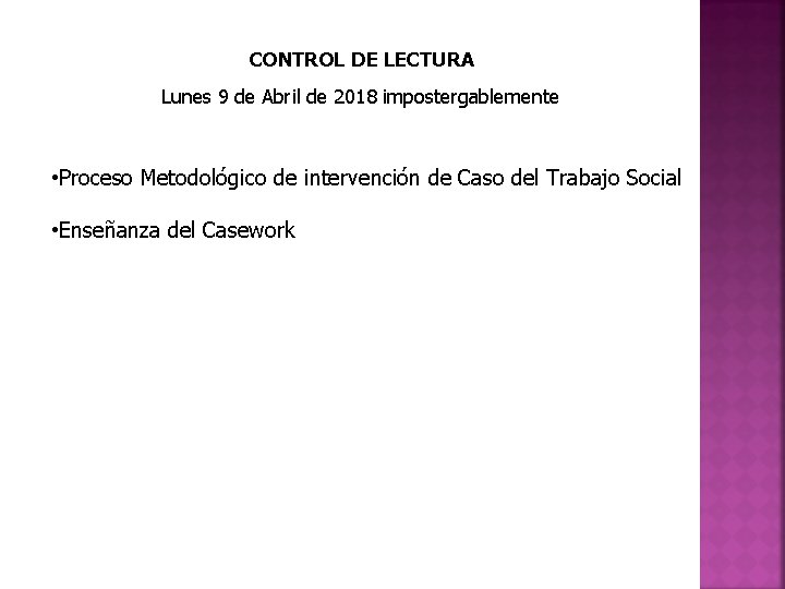 CONTROL DE LECTURA Lunes 9 de Abril de 2018 impostergablemente • Proceso Metodológico de CONTROL DE LECTURA Lunes 9 de Abril de 2018 impostergablemente • Proceso Metodológico de