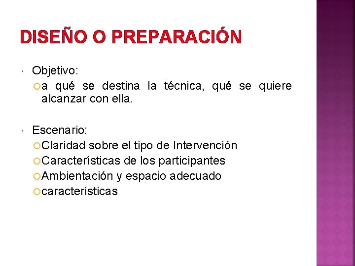 DISEÑO O PREPARACIÓN Objetivo: a qué se destina la técnica, qué se quiere alcanzar DISEÑO O PREPARACIÓN Objetivo: a qué se destina la técnica, qué se quiere alcanzar
