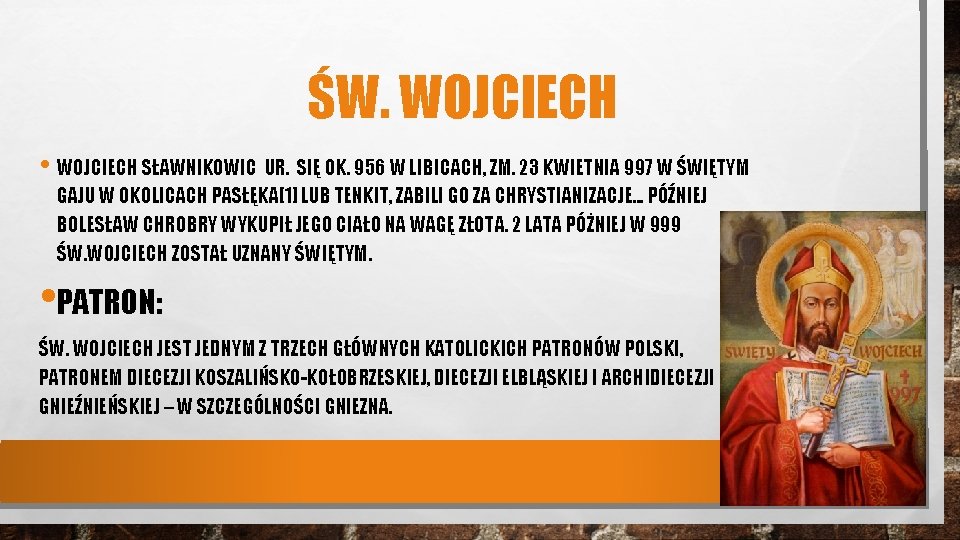 ŚW. WOJCIECH • WOJCIECH SŁAWNIKOWIC UR. SIĘ OK. 956 W LIBICACH, ZM. 23 KWIETNIA