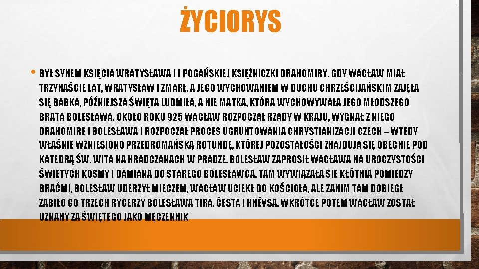 ŻYCIORYS • BYŁ SYNEM KSIĘCIA WRATYSŁAWA I I POGAŃSKIEJ KSIĘŻNICZKI DRAHOMIRY. GDY WACŁAW MIAŁ