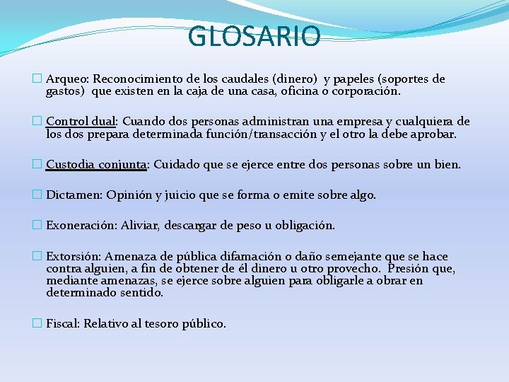 GLOSARIO � Arqueo: Reconocimiento de los caudales (dinero) y papeles (soportes de gastos) que