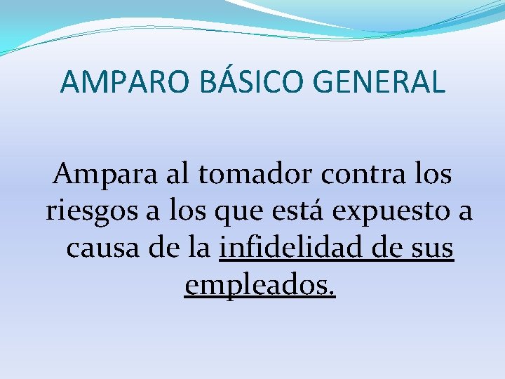 AMPARO BÁSICO GENERAL Ampara al tomador contra los riesgos a los que está expuesto
